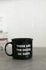 MUG // THESE ARE THE GOOD OL' DAYS
