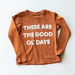 "These Are The Good Ol' Days" Long Sleeve Tee // Rust